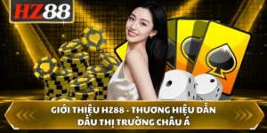 Giới Thiệu HZ88 - Thương Hiệu Dẫn Đầu Thị Trường Châu Á